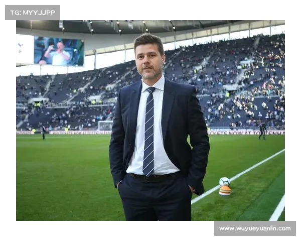 波切蒂诺为何选择热刺 五大关键因素解析